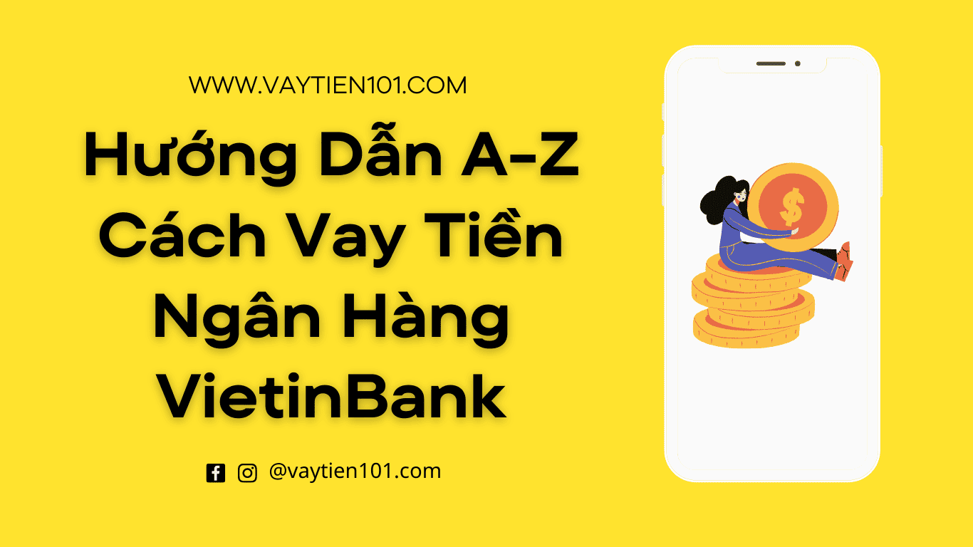 Hướng Dẫn A-Z Cách Vay Tiền Ngân Hàng VietinBank