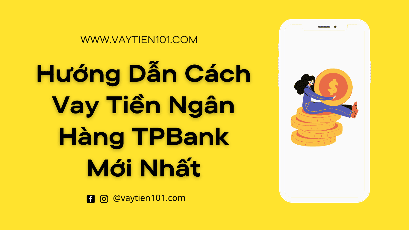 Hướng Dẫn Cách Vay Tiền Ngân Hàng TPBank Mới Nhất