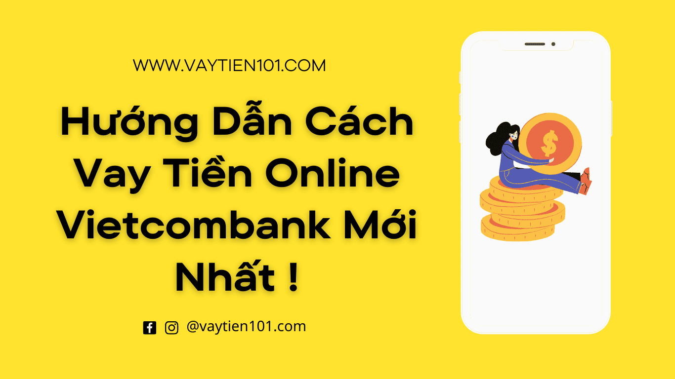 Hướng Dẫn Cách Vay Tiền Online Vietcombank Mới Nhất