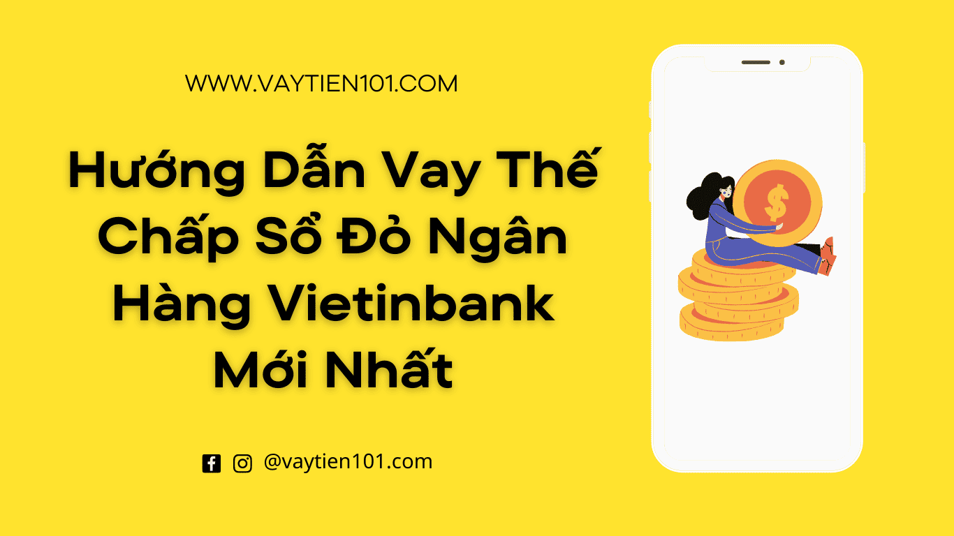Hướng Dẫn Vay Thế Chấp Sổ Đỏ Ngân Hàng Vietinbank Mới Nhất