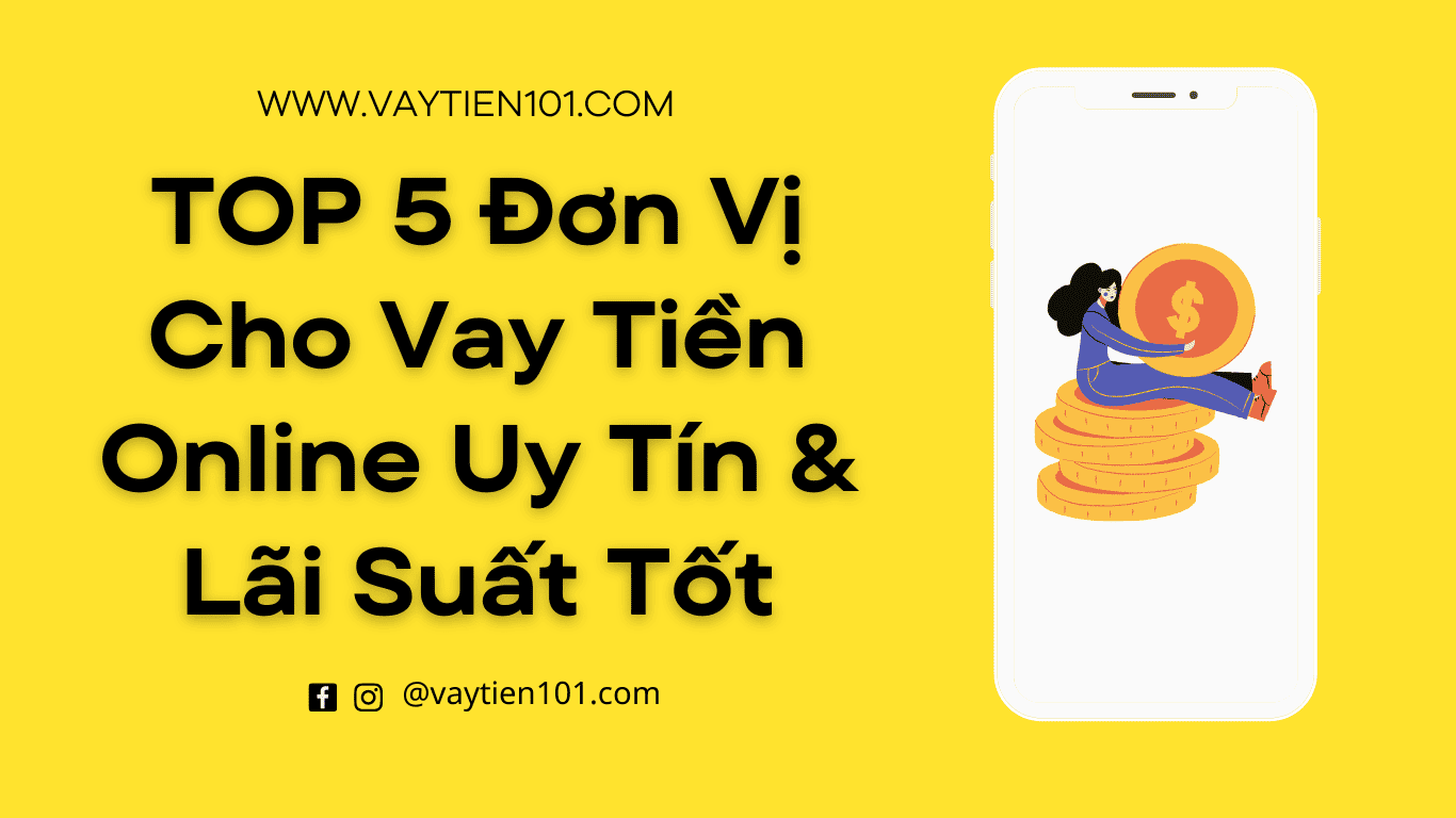 TOP 5 Đơn Vị Cho Vay Tiền Online Uy Tín & Lãi Suất Tốt