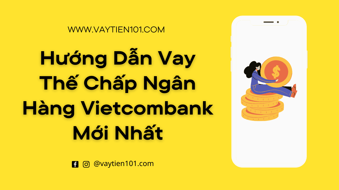 Hướng Dẫn Vay Thế Chấp Ngân Hàng Vietcombank Mới Nhất