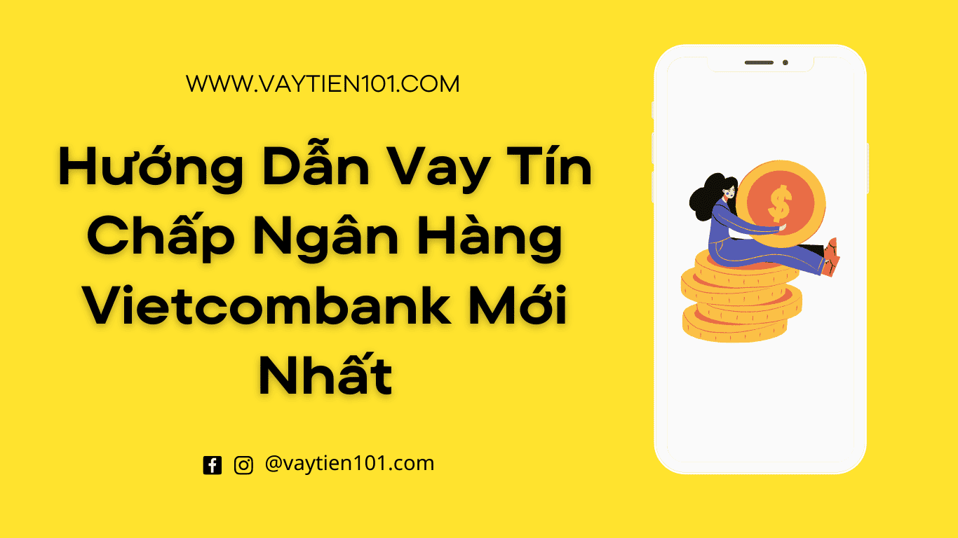 Hướng Dẫn Vay Tín Chấp Ngân Hàng Vietcombank Mới Nhất