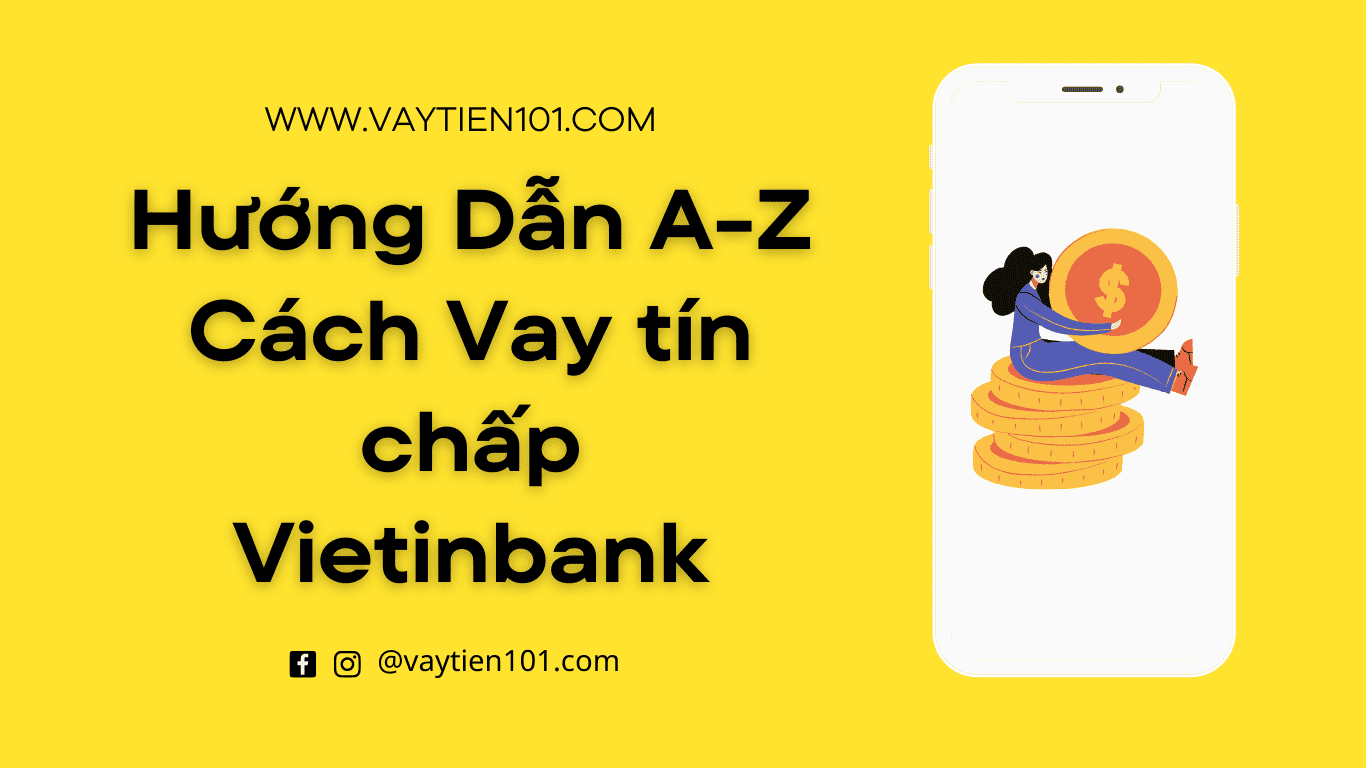 Hướng Dẫn A-Z Cách Vay tín chấp Vietinbank